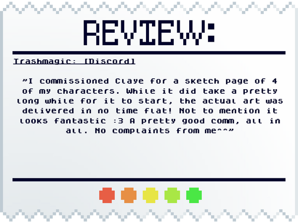 Trashmagic: [Discord] "I commissioned Claye for a sketch page of 4 of my characters. While it did take a pretty long while for it to start, the actual art was delivered in no time flat! Not to mention it looks fantastic :3 A pretty good comm, all in all. N