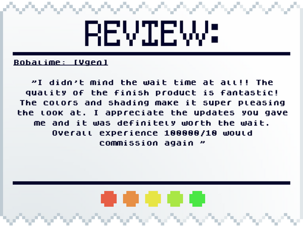 Bobalime: [VGen] I didn't mind the wait time at all! The quality of the finish product is fantastic! The colors and shading make it super pleasing the look at. I appreciate the updates you gave me and it was definitely worth the wait. Overall experience 1