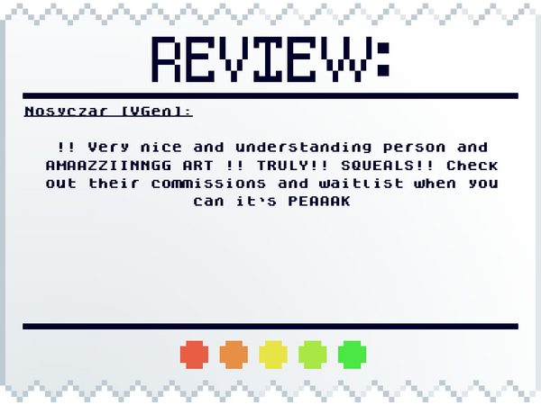 Nosyczar [VGen]: !! Very nice and understanding person and AMAAZZIINNGG ART !! TRULY!! SQUEALS!! Check out their commissions and waitlist when you can it’s PEAAAK