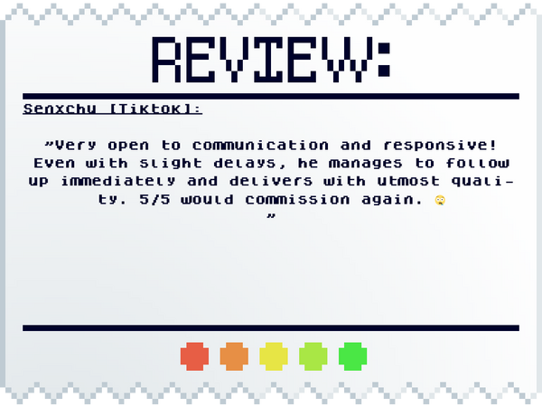 Senxchu (Tiktok): Very open to communication and responsive! Even with slight delays, he manages to follow up immediately and delivers with utmost quality. 5/5 would commission again. 🤤